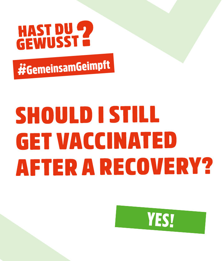 Should I still get vaccinated after a recovery? Yes.